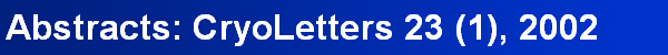 Abstracts: CryoLetters 23 (1), 2002