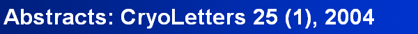 Abstracts: CryoLetters 25 (1), 2004
