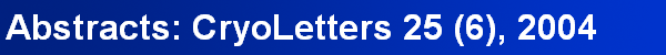 Abstracts: CryoLetters 25 (6), 2004