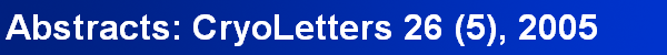 Abstracts: CryoLetters 26 (5), 2005