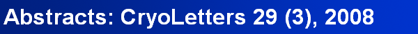 Abstracts: CryoLetters 29 (3), 2008