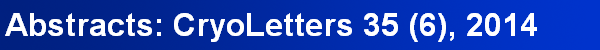 Abstracts: CryoLetters 35 (6), 2014