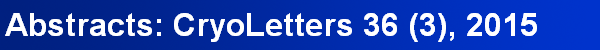 Abstracts: CryoLetters 36 (3), 2015