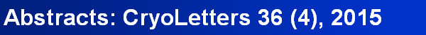 Abstracts: CryoLetters 36 (4), 2015