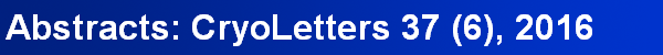 Abstracts: CryoLetters 37 (6), 2016